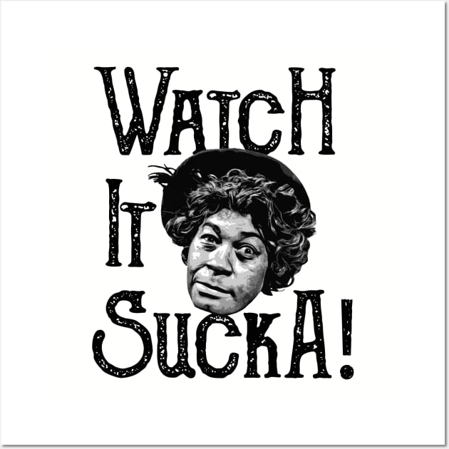 Watch It Sucka Aunt Ester Sanford and Son Lts Wall Art by Alema Art